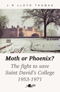 Moth or Phoenix?: The fight to save Saint David's College 1953-1971