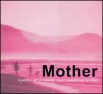 Mother: A Perfect Gift of Relaxing Music Created Just for Mom