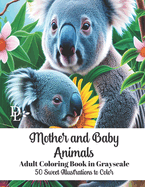 Mother and Baby Animals Adult Coloring Book in Grayscale: 50 Sweet Illustrations to Color