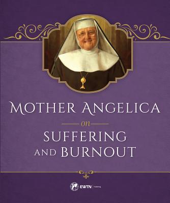 Mother Angelica on Suffering and Burnout - Angelica, Mother