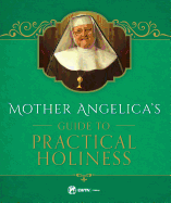 Mother Angelica's Guide to Practical Holiness: His Home and His Angels