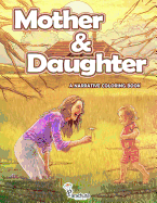 Mother & Daughter: A Narrative Coloring Book. Coloring Book for Grown-ups.