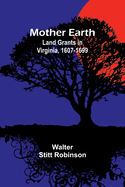 Mother Earth: Land Grants in Virginia, 1607-1699