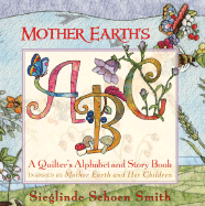 Mother Earth's ABC: A Quilter's Alphabet and Story Book