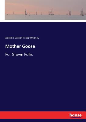 Mother Goose: For Grown Folks - Whitney, Adeline Dutton Train