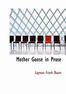 Mother Goose in Prose - Baum, L Frank, and Baum, Layman Frank