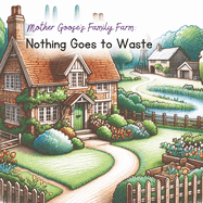 Mother Goose's Family Farm: Nothing Goes to Waste