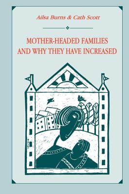 Mother-Headed Families and Why They Have Increased - Burns, Ailsa, and Scott, Catherine