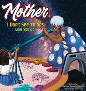Mother, I Don't See Things Like You Do!