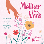 Mother Is a Verb: A Tribute to Moms and Everything They Do (Book for Moms)