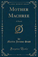 Mother Machree: A Novel (Classic Reprint)