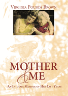 Mother & Me: An Intimate Memoir of Her Last Years