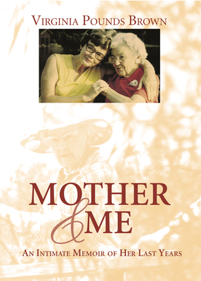 Mother & Me: An Intimate Memoir of Her Last Years - Brown, Virginia Pounds