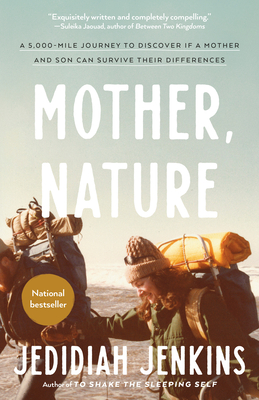 Mother, Nature: A 5,000-Mile Journey to Discover if a Mother and Son Can Survive Their Differences - Jenkins, Jedidiah