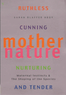 Mother Nature: A History of Mothers, Infants and Natural Selection - Hrdy, Sarah Blaffer