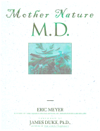 Mother Nature, M.D. - Meyer, Eric, and Duke, James A, Ph.D. (Foreword by)