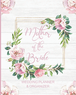 Mother of the Bride Wedding Planner & Organizer: Large Pink Roses Wedding Planning Organizer - Seating charts - Guest Lists - Detailed worksheets - Checklists and More
