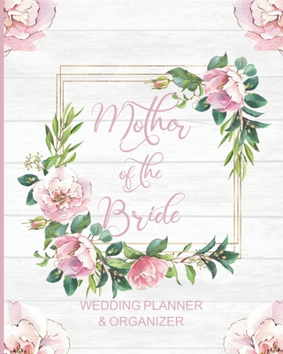 Mother of the Bride Wedding Planner & Organizer: Large Pink Roses Wedding Planning Organizer - Seating charts - Guest Lists - Detailed worksheets - Checklists and More - Wedding Planners, Akamai