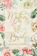 Mother of the Bride Wedding Planner: Wedding Planner and Organizer with detailed worksheets, budget planner, guest lists, seating charts, checklists and more to help you plan the Big Day! Small convenient size to fit in your purse.