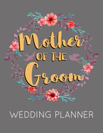 Mother of the Groom Wedding Planner: Grey Wedding Planner Book and Organizer with Checklists, Guest List and Seating Chart