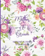 Mother of the Groom Wedding Planner & Organizer: Large Floral Wedding Planning Organizer Seating charts Guest Lists Detailed worksheets Checklists and More