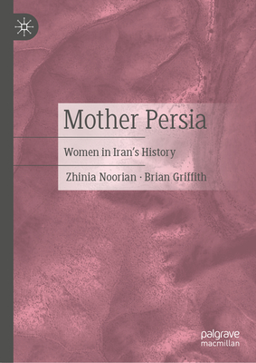 Mother Persia: Women in Iran's History - Noorian, Zhinia, and Griffith, Brian