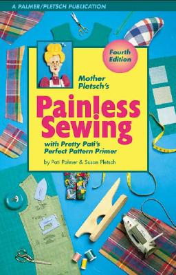 Mother Pletsch's Painless Sewing: With Pretty Pati's Perfect Pattern Primer - Palmer, Pati, and Pletsch, Susan