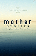 Mother Stories: Healing Through Our Mothers' Death and Dying