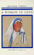 Mother Teresa : a woman in love