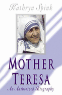 Mother Teresa: An Authorized Biography - Spink, Kathryn