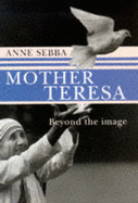 Mother Teresa: Beyond the Image