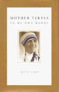 Mother Teresa: In My Own Words - Mother Teresa of Calcutta