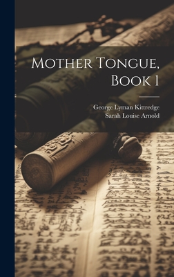 Mother Tongue, Book 1 - Arnold, Sarah Louise, and Kittredge, George Lyman