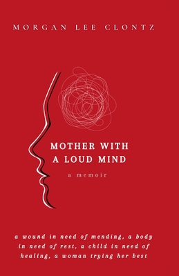 Mother With A Loud Mind: A Memoir - Clontz, Morgan Lee