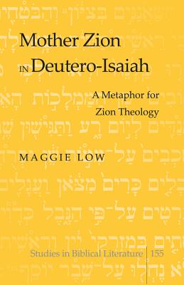 Mother Zion in Deutero-Isaiah: A Metaphor for Zion Theology - Gossai, Hemchand, and Low, Maggie