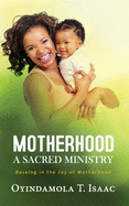 Motherhood, a Sacred Ministry: Basking in the Joy of Motherhood