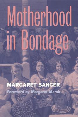 Motherhood in Bondage: Foreword by Margaret Marsh - Sanger, Margaret