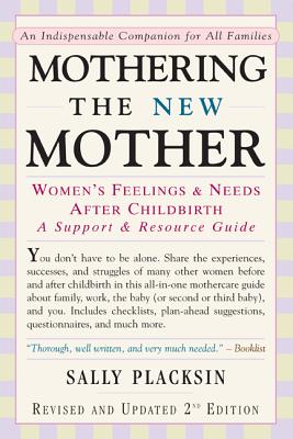 Mothering the New Mother: Women's Feelings & Needs After Childbirth: A Support and Resource Guide - Placksin, Sally