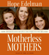 Motherless Mothers CD: How Mother Loss Shapes the Parents We Become