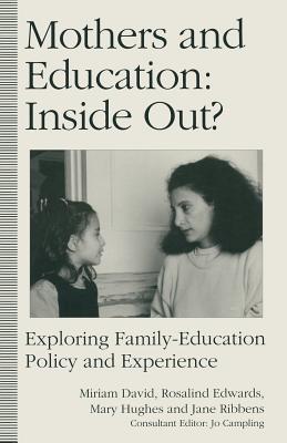 Mothers and Education: Inside Out?: Exploring Family-Education Policy And Experience - Edwards, Rosalind, and Hughes, Mary, and Ribbens, Jane