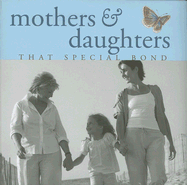 Mothers & Daughters: That Special Bond