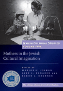 Mothers in the Jewish Cultural Imagination: Jewish Cultural Studies Volume 5