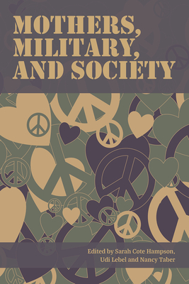 Mothers, Military, and Society - Cote Hampson, Sarah (Editor), and Lebel, Udi (Editor), and Taber, Nancy (Editor)