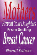 Mothers Prevent Your Daughters from Getting Breast Cancer