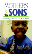 Mothers & Sons: Raising Boys to Be Men