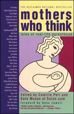 Mothers Who Think: Tales of Reallife Parenthood - Peri, Camille, and Moses, Kate (Editor)