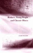 Mothers, Young People and Chronic Illness