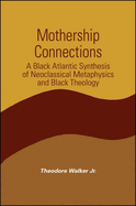 Mothership Connections: A Black Atlantic Synthesis of Neoclassical Metaphysics and Black Theology