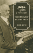 Moths, Myths, and Mosquitoes: The Eccentric Life of Harrison G. Dyar, Jr.