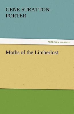 Moths of the Limberlost - Stratton-Porter, Gene